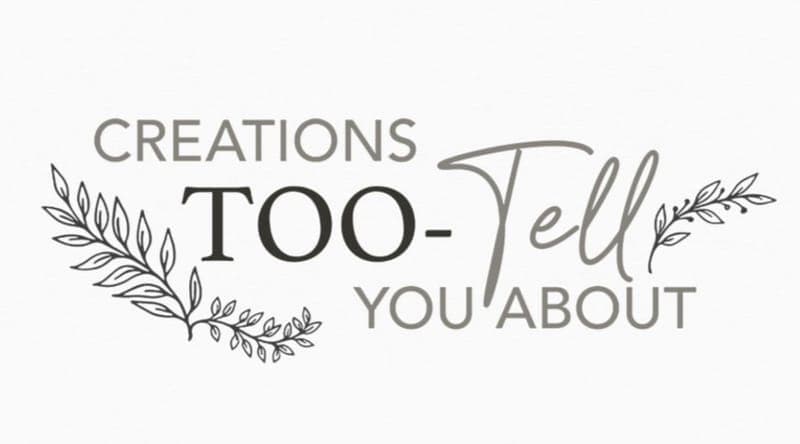 Creations TOO-Tell You About