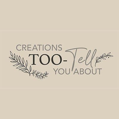 Creations TOO-Tell You About