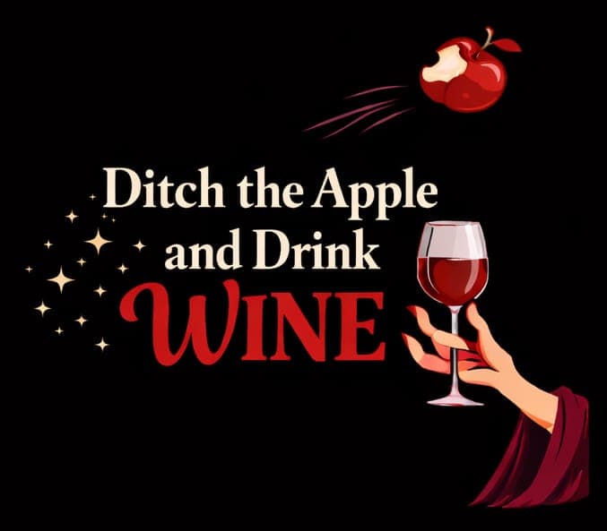 Ditch thDitch the Apple and Drink Wine™e Apple