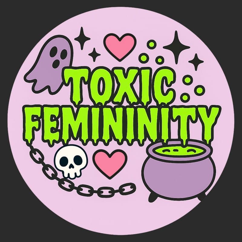 Toxic Femininity